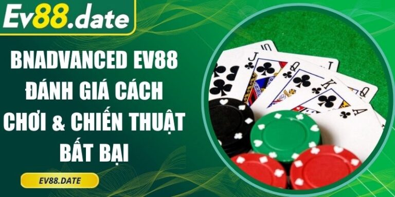 Bnadvanced EV88 Đánh giá Cách Chơi & Chiến Thuật Bất Bại 2 Bnadvanced EV88 Đánh giá Cách Chơi & Chiến Thuật Bất Bại