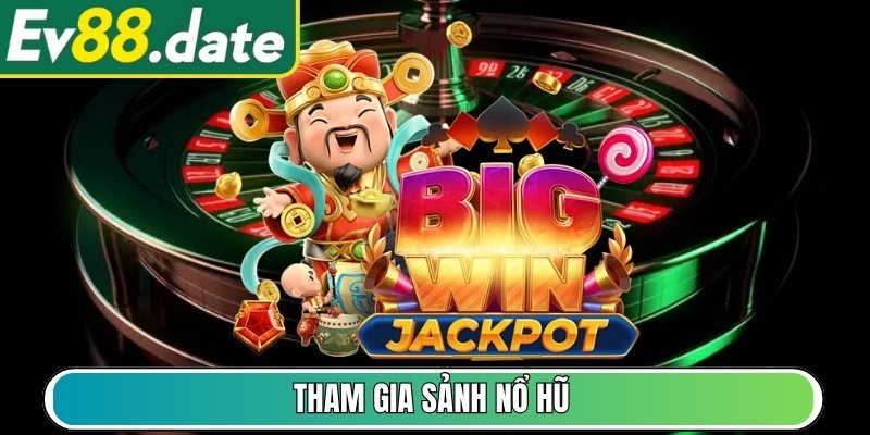 Tham gia sảnh Nổ Hũ