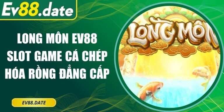 Long Môn EV88 Slot Game Cá Chép Hóa Rồng Đẳng Cấp