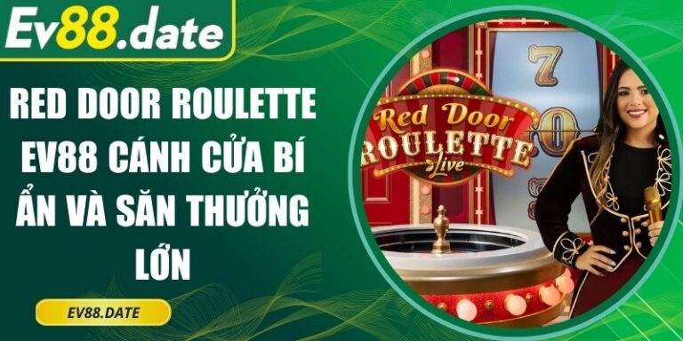 Red Door Roulette EV88 Cánh Cửa Bí Ẩn Và Săn Thưởng Lớn 6 Red Door Roulette EV88 Cánh Cửa Bí Ẩn Và Săn Thưởng Lớn