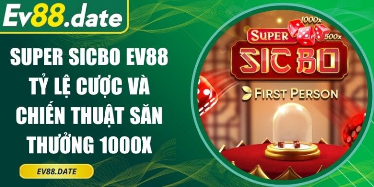 Super Sicbo EV88 Tỷ Lệ Cược Và Chiến Thuật Săn Thưởng 1000x 5 Super Sicbo EV88 Tỷ Lệ Cược Và Chiến Thuật Săn Thưởng 1000x